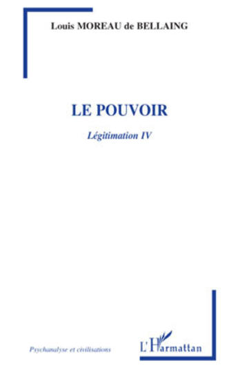 Couverture du livre « Le pouvoir ; légitimation Tome 4 » de Louis Moreau De Bellaing aux éditions L'harmattan