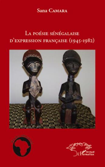 Couverture du livre « La poésie sénégalaise d'expression francaise (1945-1982) » de Sana Camara aux éditions L'harmattan