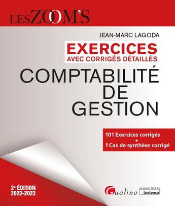 Couverture du livre « Exercices avec corrigés détaillés : comptabilité de gestion ; 101 exercices corrigés, 1 cas de synthèse (édition 2022/2023) » de Jean-Marc Lagoda aux éditions Gualino