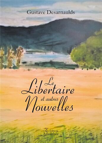 Couverture du livre « Le libertaire et autres nouvelles » de Gustave Desarnaulds aux éditions Amalthee