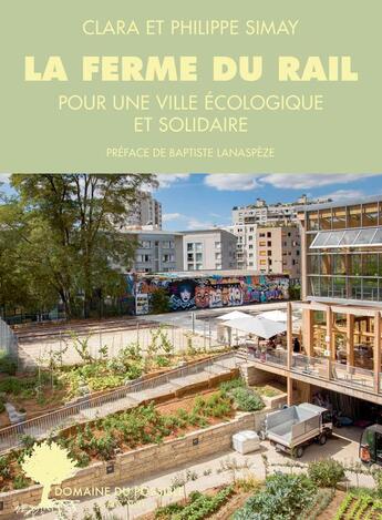 Couverture du livre « La ferme du rail : l'aventure de la première ferme urbaine à Paris » de Philippe Simay et Clara Simay aux éditions Actes Sud