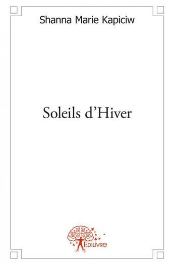 Couverture du livre « Soleils d'hiver » de Marie Kapiciw Shanna aux éditions Edilivre