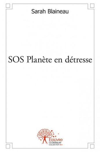 Couverture du livre « SOS planète en détresse » de Sarah Blaineau aux éditions Edilivre