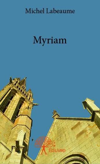 Couverture du livre « Myriam » de Michel Labeaume aux éditions Edilivre