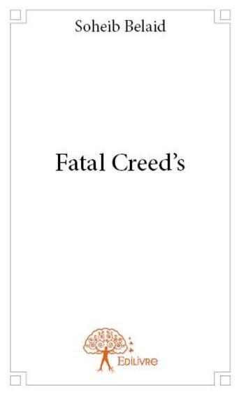 Couverture du livre « Fatal creed's » de Soheib Belaid aux éditions Edilivre