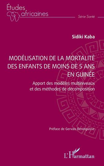 Couverture du livre « Modélisation de la mortalité des enfants de moins de 5 ans en Guinée : Apport des modèles multiniveaux et des méthodes de décomposition » de Sidiki Kaba aux éditions L'harmattan