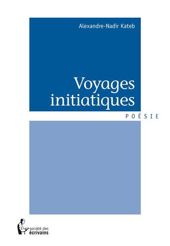 Couverture du livre « Voyages initiatiques » de Alexandre-Nadir Kateb aux éditions Societe Des Ecrivains