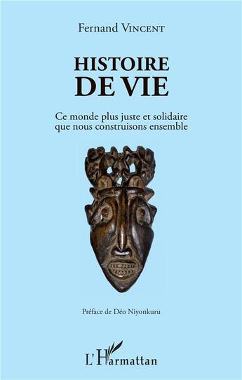 Couverture du livre « Histoire de vie ; ce monde plus juste et solidaire que nous construisons ensemble » de Fernand Vincent aux éditions L'harmattan