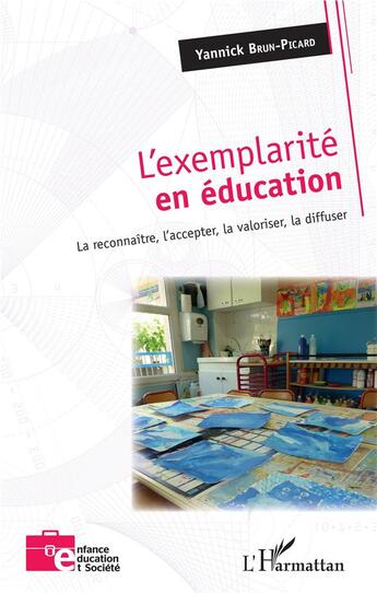 Couverture du livre « L'exemplarité en éducation ; la reconnaître, l'accepter, la valoriser, la diffuser » de Yannick Brun-Picard aux éditions L'harmattan