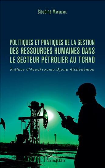 Couverture du livre « Politiques et pratiques de la gestion des ressources humaines dans le secteur pétrolier au Tchad » de Sioudina Mandibaye aux éditions L'harmattan