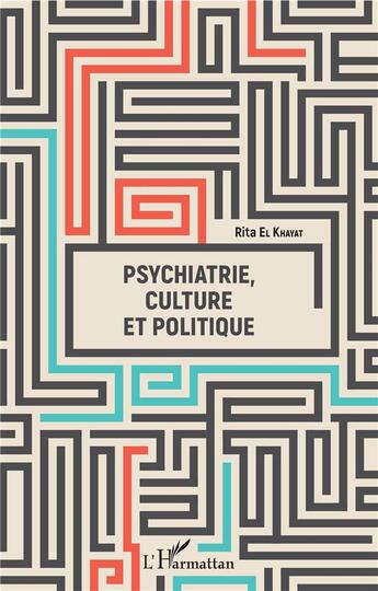 Couverture du livre « Psychiatrie, culture et politique » de Rita El Khayat aux éditions L'harmattan