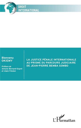 Couverture du livre « La justice pénale internationale au prisme du parcours judiciaire de Jean-Pierre Bemba Gombo » de Bienvenu Okiemy aux éditions L'harmattan