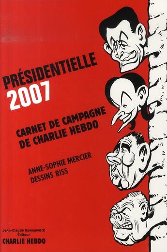 Couverture du livre « Présidentielle 2007 ; carnet de campagne de charlie hebdo » de Mercier A S aux éditions Jean-claude Gawsewitch