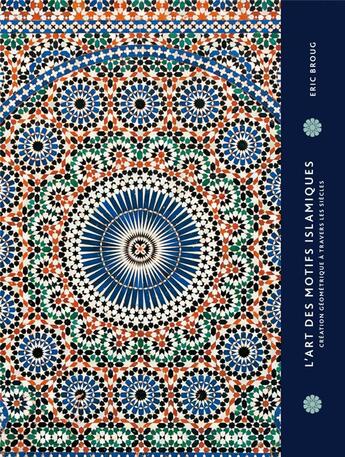 Couverture du livre « L'art des motifs islamiques ; création géométrique à travers les siècles » de Eric Broug aux éditions Pyramyd