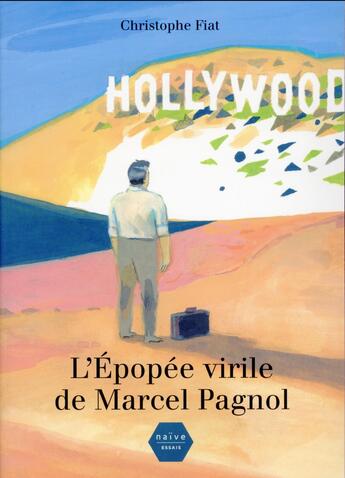 Couverture du livre « L'épopée virile de Marcel Pagnol » de Christophe Fiat aux éditions Naive
