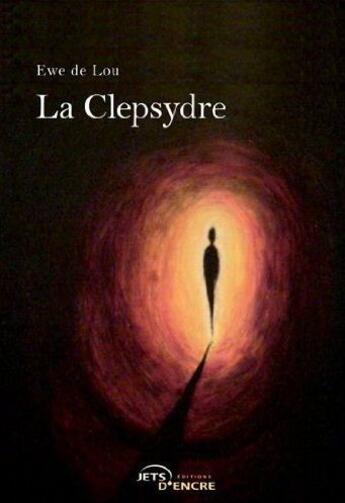 Couverture du livre « La clepsydre » de Ewe De Lou aux éditions Jets D'encre