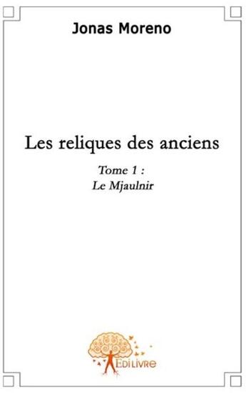 Couverture du livre « Les reliques des anciens. t.1 » de Jonas Moreno aux éditions Edilivre