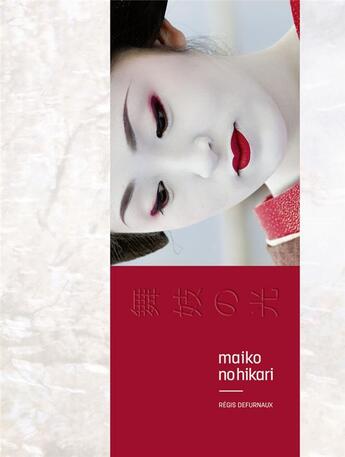 Couverture du livre « Maiko No Hikari ; apprenties geishas » de Regis Defurnaux aux éditions Le Bec En L'air