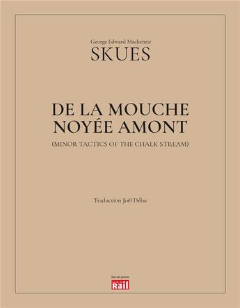 Couverture du livre « De la mouche noyée amont » de George Edward Mackenzie Skues aux éditions La Vie Du Rail