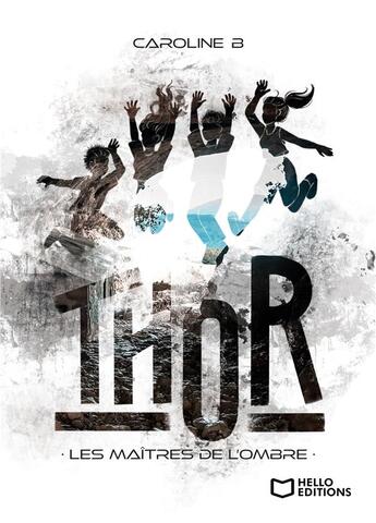 Couverture du livre « T.H.O.R, les maîtres de l'ombre » de Caroline B. aux éditions Hello Editions