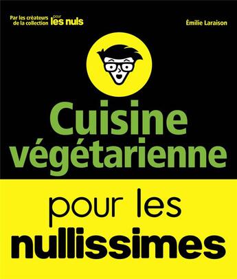 Couverture du livre « Cuisine végétarienne pour les nullissimes » de Emilie Laraison aux éditions First