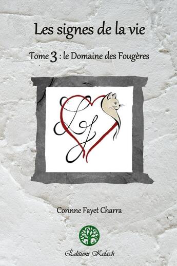 Couverture du livre « Les signes de la vie Tome 3 : Le Domaine des Fougères » de Corinne Fayet Charra aux éditions Editions Kelach