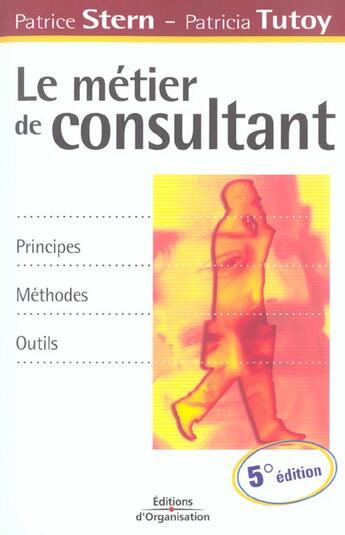 Couverture du livre « Le metier de consultant - principes - methodes - outils (5e édition) » de Stern/Tutoy aux éditions Organisation