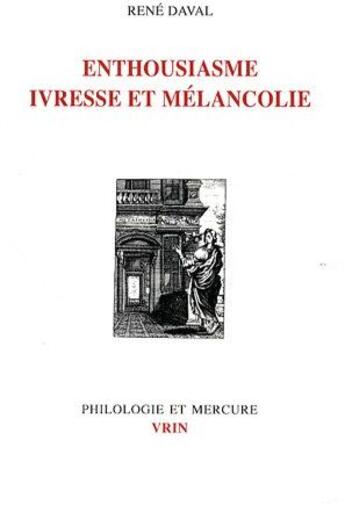 Couverture du livre « Enthousiasme, ivresse et mélancolie » de Rene Daval aux éditions Vrin