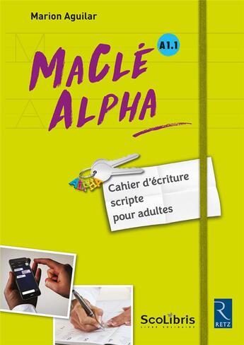 Couverture du livre « MaClé ALPHA ; A1.1 ; cahier d'écriture scripte pour adultes ; livre de l'élève (édition 2017) » de Marion Aguilar et Scolibris aux éditions Retz