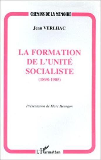 Couverture du livre « La formation de l'unité socialiste, 1898-1905 » de Jean Verlhac aux éditions L'harmattan