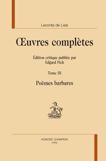 Couverture du livre « Oeuvres complètes t.3 ; poèmes barbares » de Charles-Marie Leconte De Lisle aux éditions Honore Champion