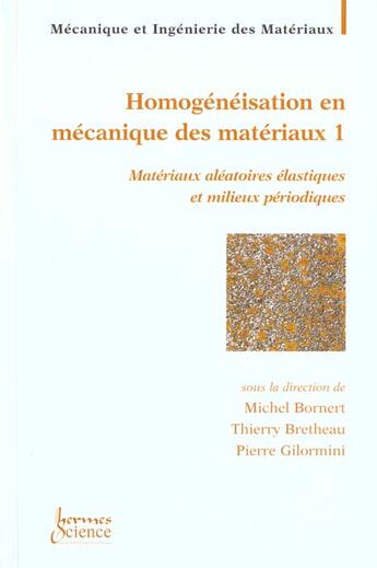 Couverture du livre « Homogénéisation en mécanique des matériaux 1 : matériaux aléatoires élastiques et milieux périodiques » de Gilormini/Bretheau aux éditions Hermes Science Publications