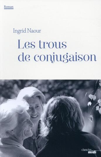 Couverture du livre « Les trous de conjugaison » de Ingrid Naour aux éditions Cherche Midi