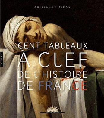 Couverture du livre « Cent tableaux à clef de l'histoire de France » de Guillaume Picon aux éditions Hazan