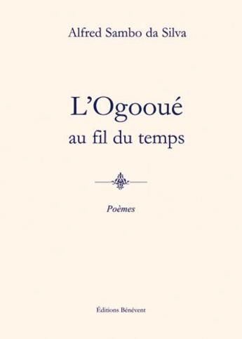 Couverture du livre « L'Ogooué au fil du temps » de Alfred Sambo Da Silva aux éditions Benevent