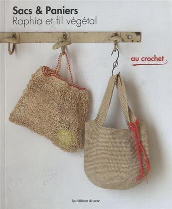 Couverture du livre « Sacs et paniers ; raphia et fil végétal au crochet » de  aux éditions De Saxe