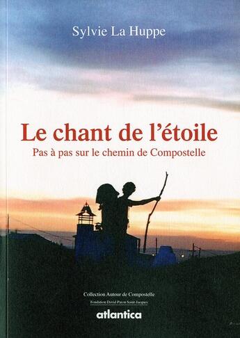 Couverture du livre « Le champ de l'étoile ; la vie en chemin, pas à pas vers Compostelle » de La Huppe Sylvie aux éditions Atlantica