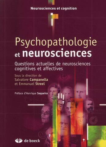 Couverture du livre « Psychopathologie et neurosciences ; questions actuelles de nuerosciences cognitives et affectives » de Emmanuel Streel aux éditions De Boeck Superieur