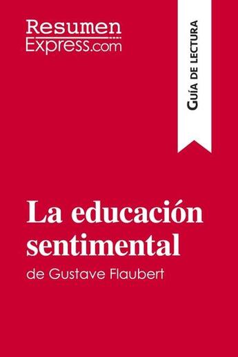 Couverture du livre « La educación sentimental de Gustave Flaubert (Guía de lectura) » de  aux éditions Resumenexpress