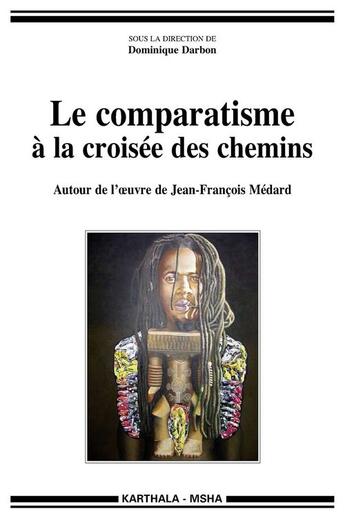 Couverture du livre « Le comparatisme à la croisée des chemins ; autour de l'oeuvre de Jean-François médard » de Dominique Darbon aux éditions Karthala