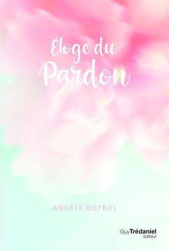 Couverture du livre « Éloge du pardon » de Angele Botbol aux éditions Guy Trédaniel