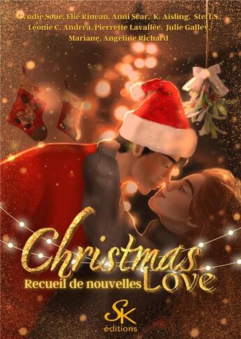 Couverture du livre « Christmas Love : Recueil de nouvelles » de Cyndie Soue et K. Aisling et S. Steff et Pierrette Lavallee et Collectif et Elie Rineau et Scar Anni et Leonie C. Andrea aux éditions Sharon Kena