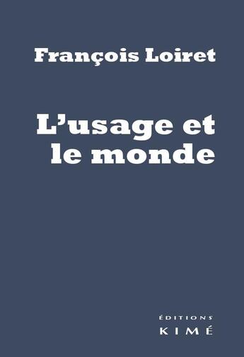 Couverture du livre « L'usage et le monde » de François Loiret aux éditions Kime