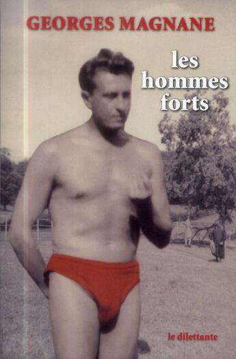 Couverture du livre « Les hommes forts » de Georges Magnane aux éditions Le Dilettante