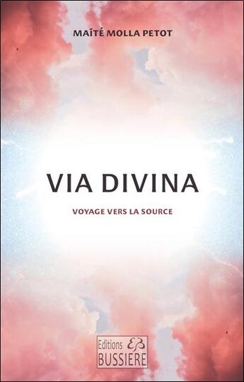 Couverture du livre « Via divina : Voyage vers la source » de Maite Molla-Petot aux éditions Bussiere