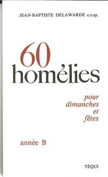 Couverture du livre « Homelies Annee B 60 » de Jean-Baptiste Delawarde aux éditions Tequi