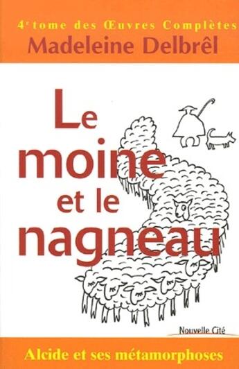 Couverture du livre « Oeuvres complètes t.4 ; moine et le nagneau » de Madeleine Delbrêl aux éditions Nouvelle Cite