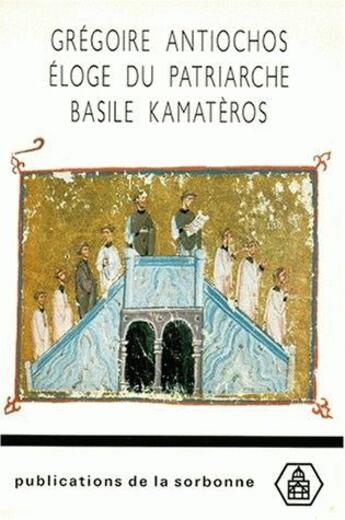 Couverture du livre « Grégoire Antiochos ; éloge du patriarche Basile Kamatèros » de Marina Loukaki aux éditions Sorbonne Universite Presses