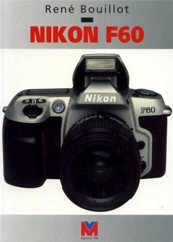 Couverture du livre « Nikon F60 » de Rene Bouillot aux éditions Vm