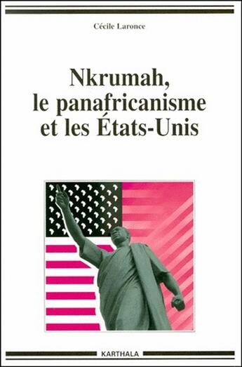 Couverture du livre « Nkrumah, le panafricanisme et les etats-unis » de Laronce Cecile aux éditions Karthala